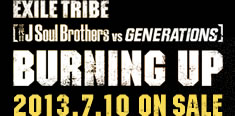 EXILE TRIBE【三代目 J Soul Brothers vs GENERATIONS】BURNING UP 2013.7.10 ON SALE